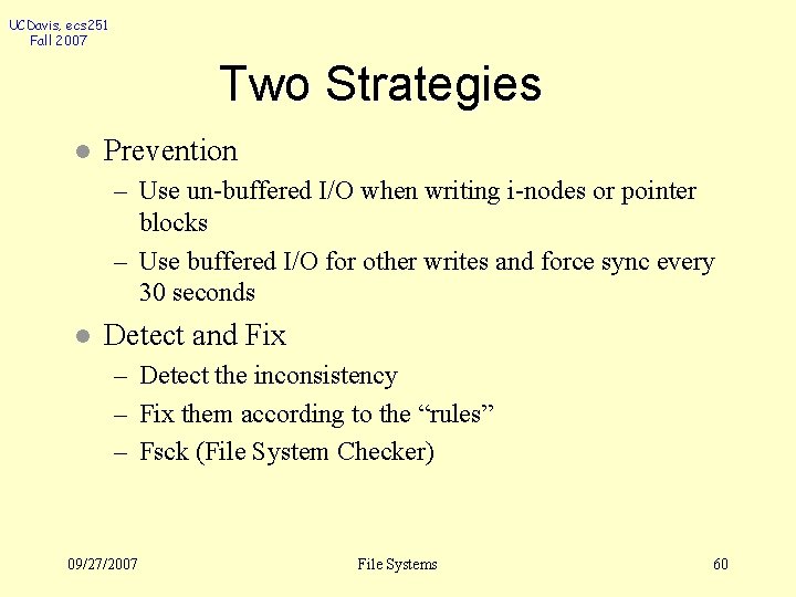 UCDavis, ecs 251 Fall 2007 Two Strategies l Prevention – Use un-buffered I/O when