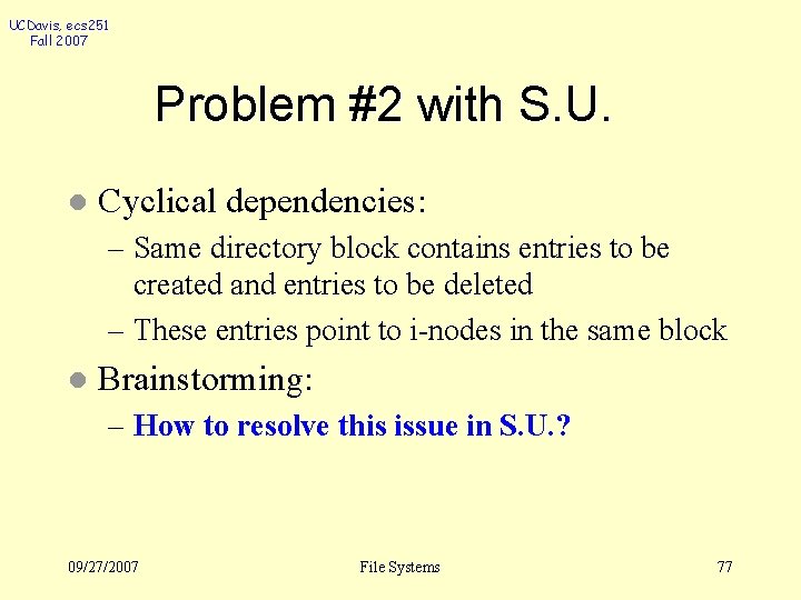 UCDavis, ecs 251 Fall 2007 Problem #2 with S. U. l Cyclical dependencies: –