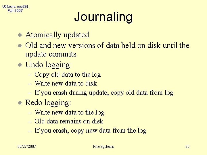 UCDavis, ecs 251 Fall 2007 l l l Journaling Atomically updated Old and new