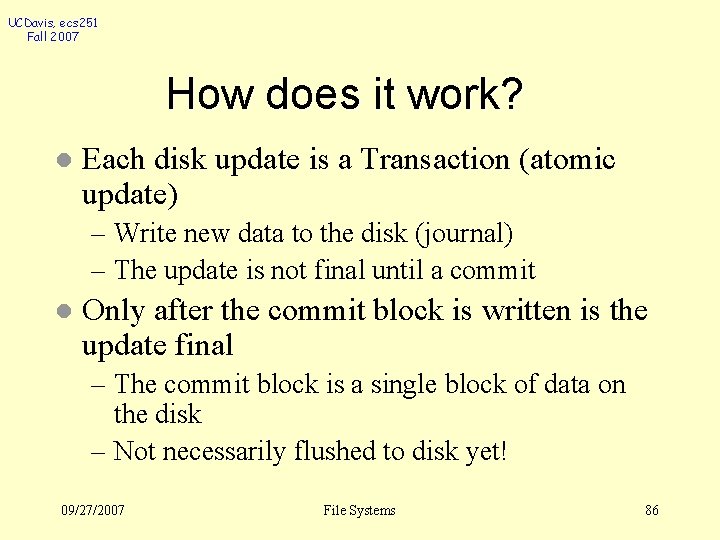 UCDavis, ecs 251 Fall 2007 How does it work? l Each disk update is