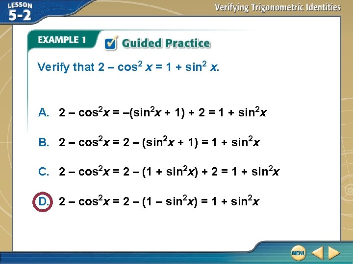 Verify that 2 – cos 2 x = 1 + sin 2 x. A.