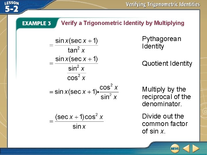 Verify a Trigonometric Identity by Multiplying Pythagorean Identity Quotient Identity Multiply by the reciprocal