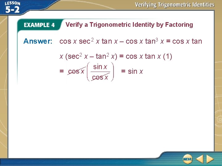 Verify a Trigonometric Identity by Factoring Answer: cos x sec 2 x tan x