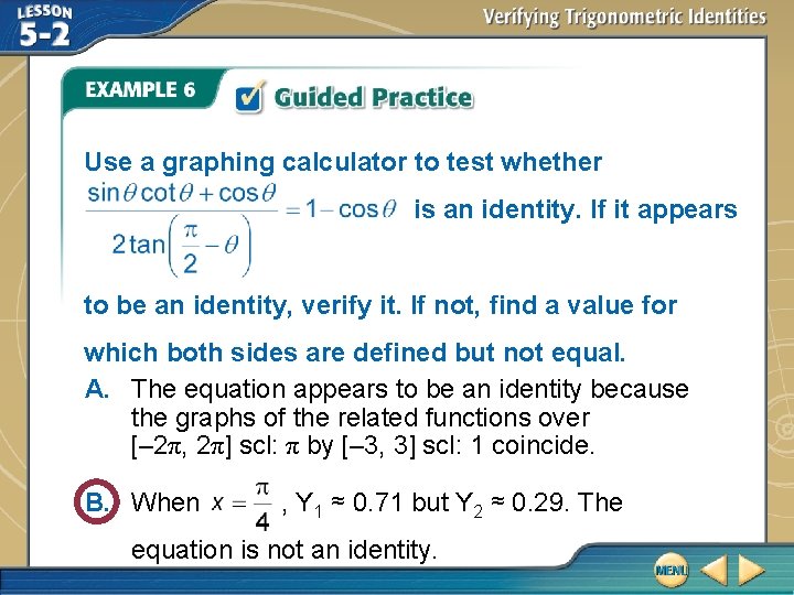 Use a graphing calculator to test whether is an identity. If it appears to