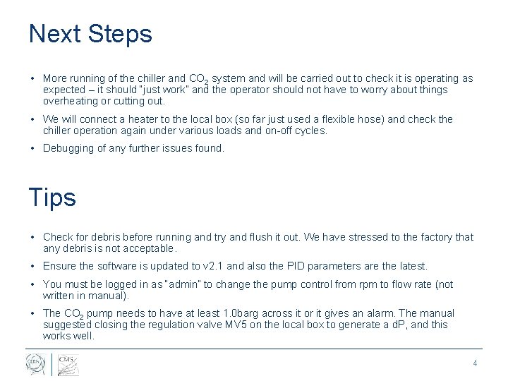 Next Steps • More running of the chiller and CO 2 system and will