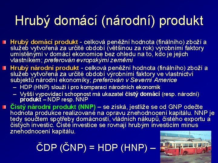 Hrubý domácí (národní) produkt Hrubý domácí produkt - celková peněžní hodnota (finálního) zboží a