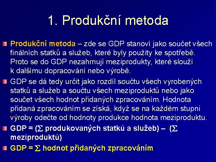 1. Produkční metoda – zde se GDP stanoví jako součet všech finálních statků a
