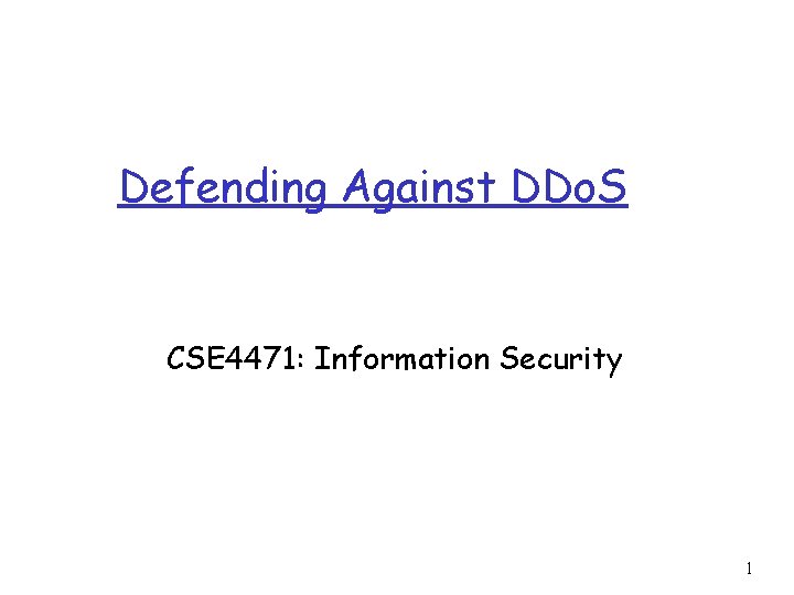 Defending Against DDo. S CSE 4471: Information Security 1 