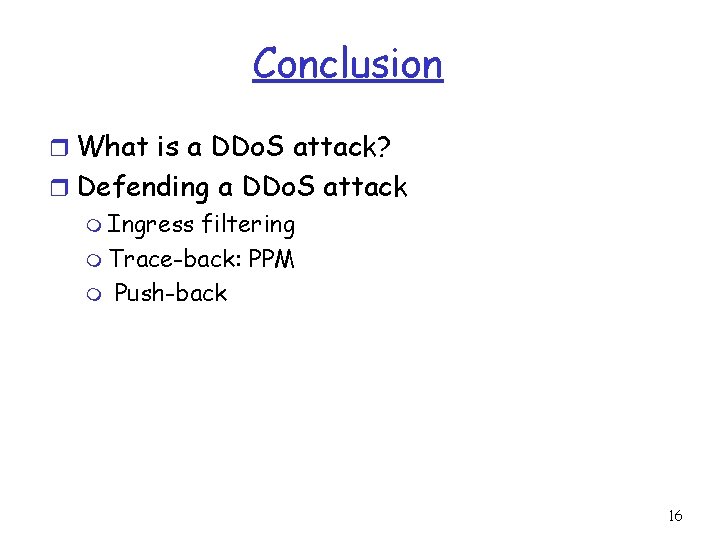 Conclusion r What is a DDo. S attack? r Defending a DDo. S attack