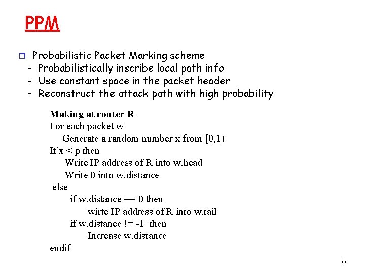 PPM r Probabilistic Packet Marking scheme - Probabilistically inscribe local path info - Use