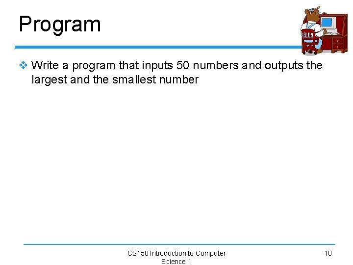 Program v Write a program that inputs 50 numbers and outputs the largest and