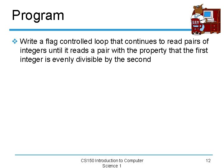 Program v Write a flag controlled loop that continues to read pairs of integers