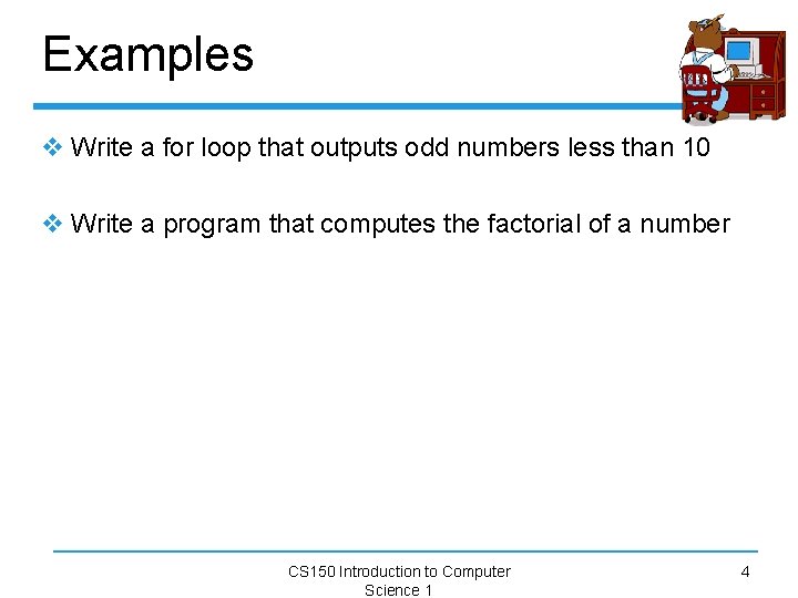 Examples v Write a for loop that outputs odd numbers less than 10 v