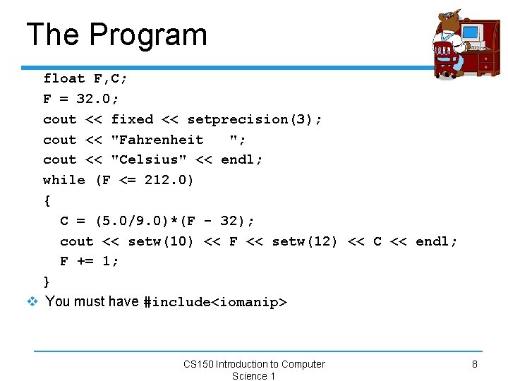 The Program float F, C; F = 32. 0; cout << fixed << setprecision(3);