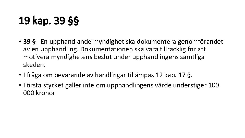 19 kap. 39 §§ • 39 § En upphandlande myndighet ska dokumentera genomförandet av