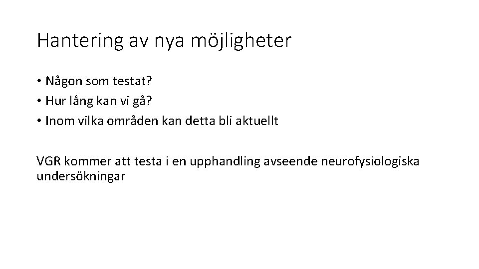 Hantering av nya möjligheter • Någon som testat? • Hur lång kan vi gå?