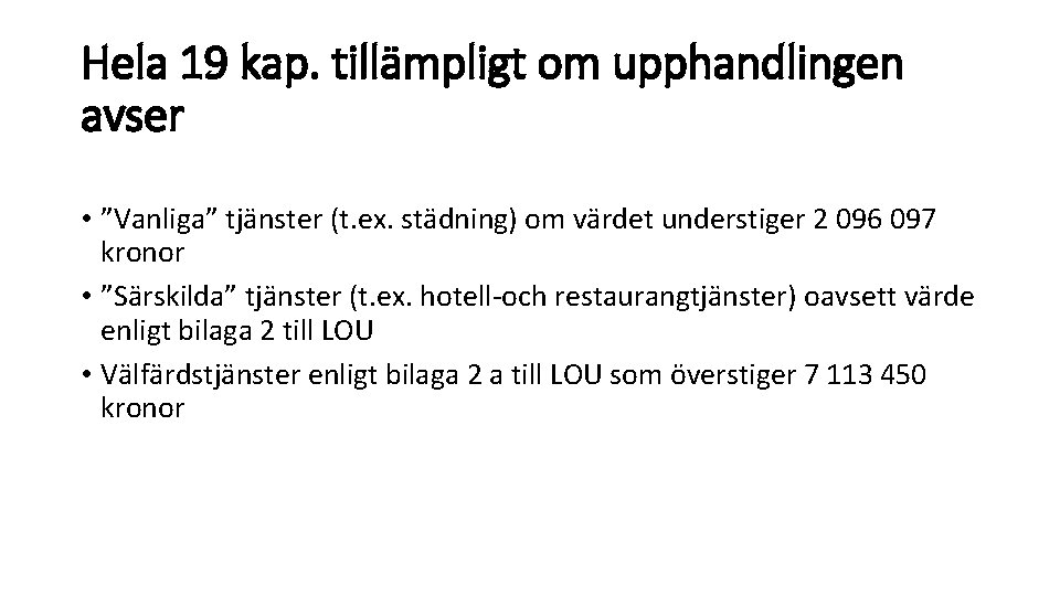 Hela 19 kap. tillämpligt om upphandlingen avser • ”Vanliga” tjänster (t. ex. städning) om Hela 19 kap. tillämpligt om upphandlingen avser • ”Vanliga” tjänster (t. ex. städning) om
