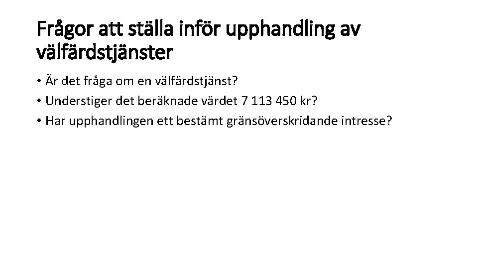 Frågor att ställa inför upphandling av välfärdstjänster • Är det fråga om en välfärdstjänst?