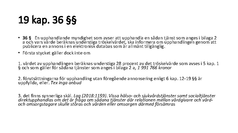 19 kap. 36 §§ • 36 § En upphandlande myndighet som avser att upphandla 19 kap. 36 §§ • 36 § En upphandlande myndighet som avser att upphandla