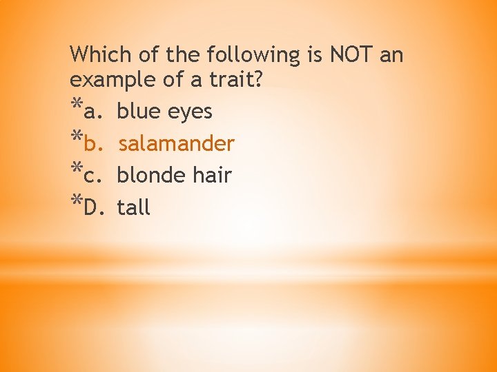 Which of the following is NOT an example of a trait? *a. blue eyes