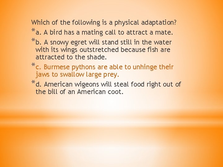 Which of the following is a physical adaptation? *a. A bird has a mating