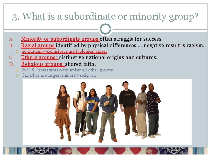 3. What is a subordinate or minority group? Minority or subordinate groups often struggle