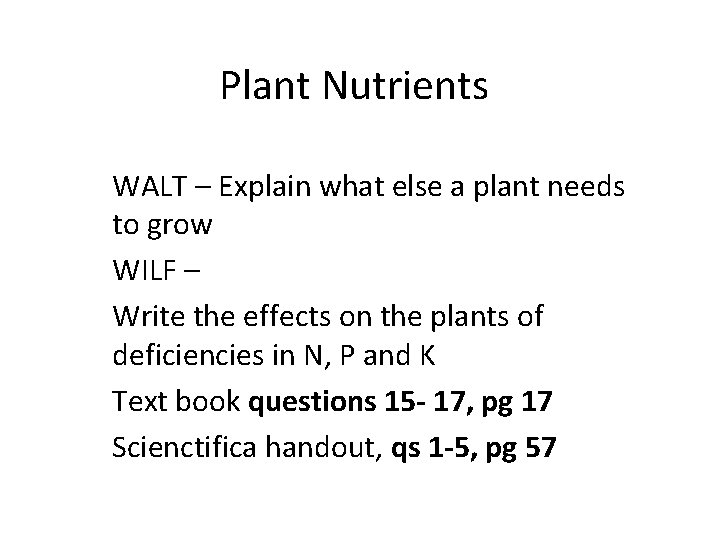 Plant Nutrients WALT – Explain what else a plant needs to grow WILF –