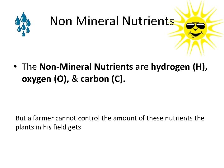 Non Mineral Nutrients • The Non-Mineral Nutrients are hydrogen (H), oxygen (O), & carbon