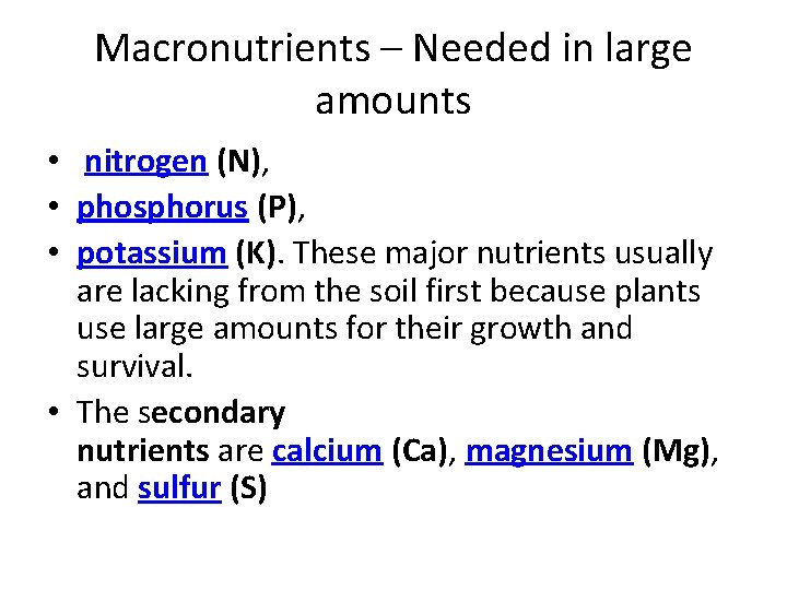 Macronutrients – Needed in large amounts • nitrogen (N), • phosphorus (P), • potassium