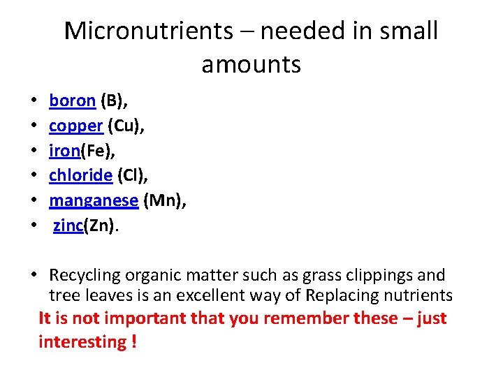 Micronutrients – needed in small amounts • • • boron (B), copper (Cu), iron(Fe),