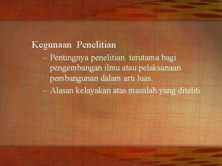 Kegunaan Penelitian – Pentingnya penelitian terutama bagi pengembangan ilmu atau pelaksanaan pembangunan dalam arti