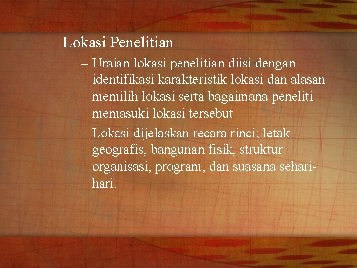 Lokasi Penelitian – Uraian lokasi penelitian diisi dengan identifikasi karakteristik lokasi dan alasan memilih