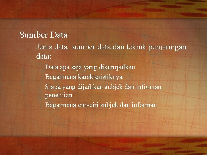 Sumber Data Jenis data, sumber data dan teknik penjaringan data: Data apa saja yang