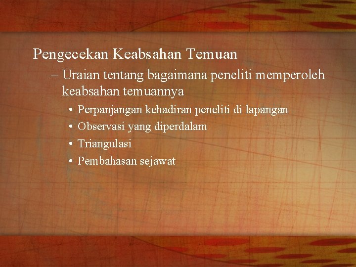 Pengecekan Keabsahan Temuan – Uraian tentang bagaimana peneliti memperoleh keabsahan temuannya • • Perpanjangan