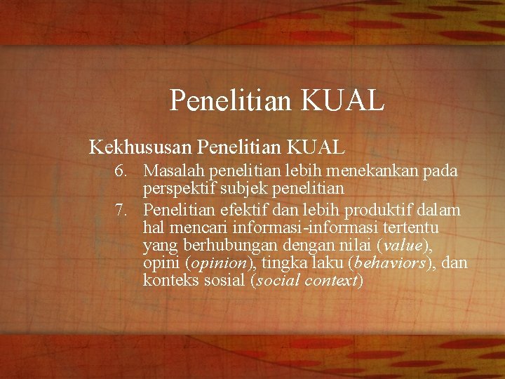 Penelitian KUAL Kekhususan Penelitian KUAL 6. Masalah penelitian lebih menekankan pada perspektif subjek penelitian