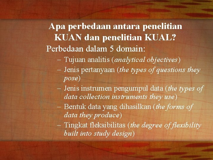 Apa perbedaan antara penelitian KUAN dan penelitian KUAL? Perbedaan dalam 5 domain: – Tujuan