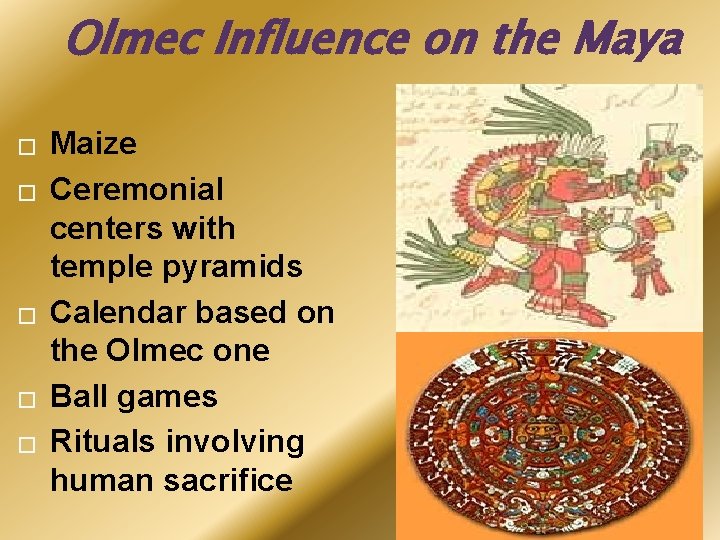 Olmec Influence on the Maya � � � Maize Ceremonial centers with temple pyramids