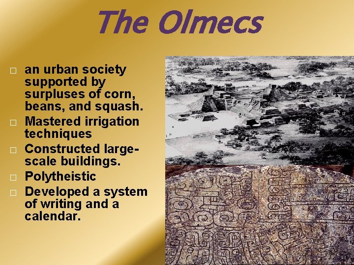The Olmecs � � � an urban society supported by surpluses of corn, beans,