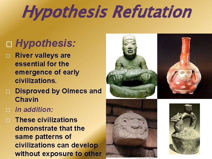 Hypothesis Refutation � � � Hypothesis: River valleys are essential for the emergence of