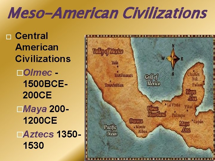Meso-American Civilizations � Central American Civilizations �Olmec 1500 BCE 200 CE �Maya 2001200 CE