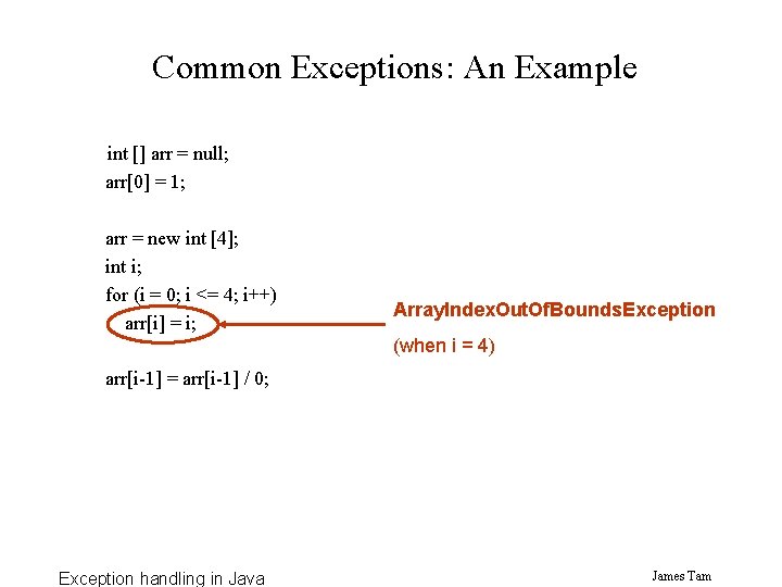 Common Exceptions: An Example int [] arr = null; arr[0] = 1; arr =