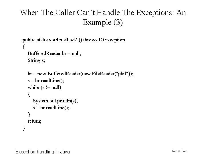 When The Caller Can’t Handle The Exceptions: An Example (3) public static void method