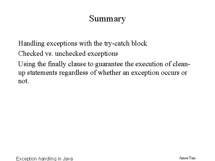 Summary Handling exceptions with the try-catch block Checked vs. unchecked exceptions Using the finally