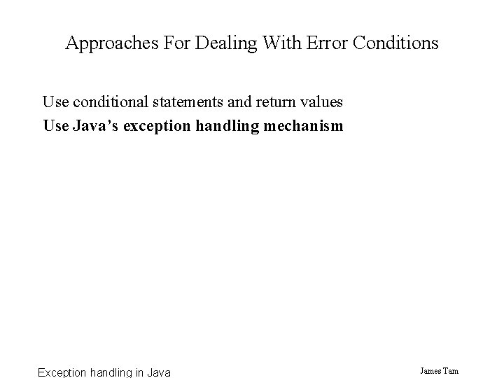 Approaches For Dealing With Error Conditions Use conditional statements and return values Use Java’s
