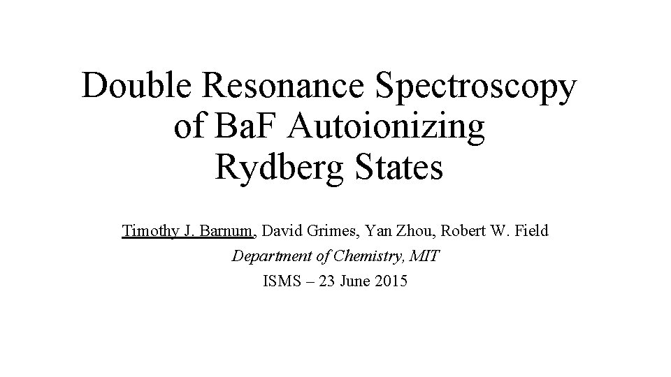 Double Resonance Spectroscopy of Ba. F Autoionizing Rydberg States Timothy J. Barnum, David Grimes,