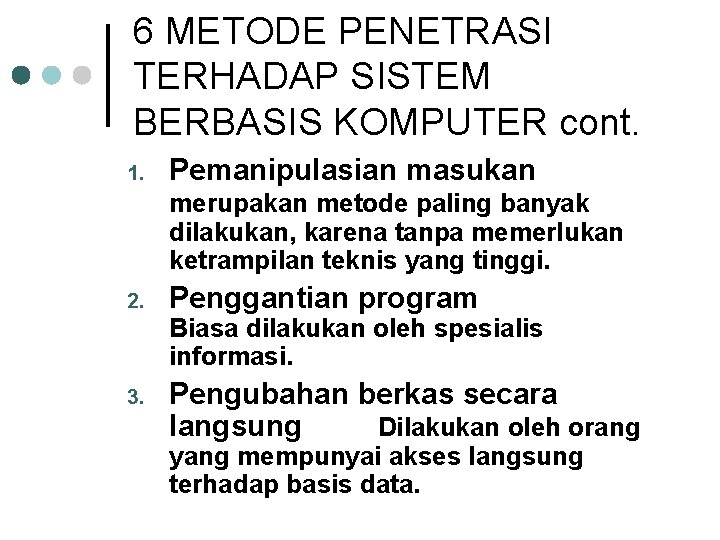 6 METODE PENETRASI TERHADAP SISTEM BERBASIS KOMPUTER cont. 1. Pemanipulasian masukan merupakan metode paling