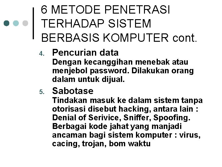 6 METODE PENETRASI TERHADAP SISTEM BERBASIS KOMPUTER cont. 4. Pencurian data Dengan kecanggihan menebak