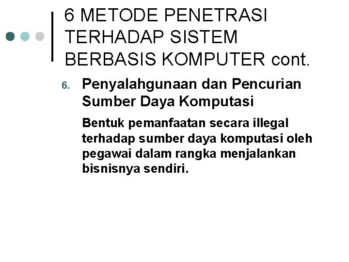 6 METODE PENETRASI TERHADAP SISTEM BERBASIS KOMPUTER cont. 6. Penyalahgunaan dan Pencurian Sumber Daya