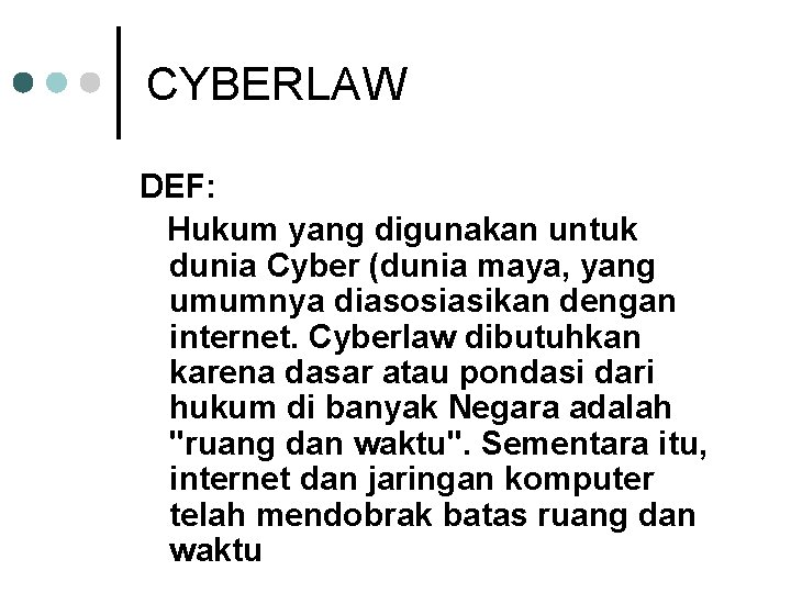 CYBERLAW DEF: Hukum yang digunakan untuk dunia Cyber (dunia maya, yang umumnya diasosiasikan dengan