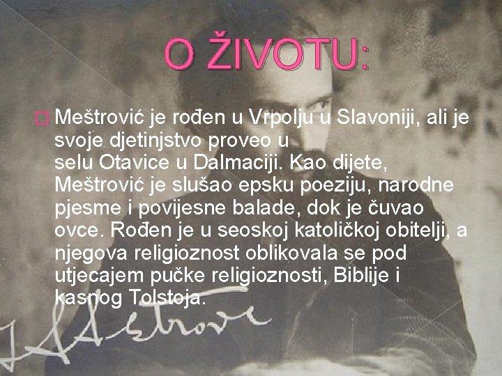 O ŽIVOTU: � Meštrović je rođen u Vrpolju u Slavoniji, ali je svoje djetinjstvo